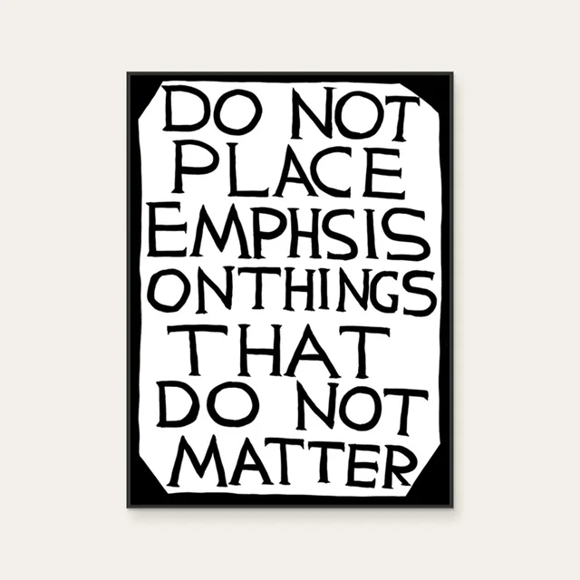 Do Not Place Emphasis on Things That Do Not Matter by David Shrigley, a vertical poster featuring graffiti and pop art and lettering and calligraphy, in black and white tones. Cover image.