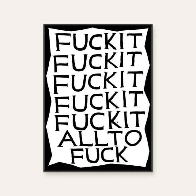 Fuck It by David Shrigley, a vertical poster featuring graffiti and pop art and lettering and calligraphy, in black and white tones. Cover image.
